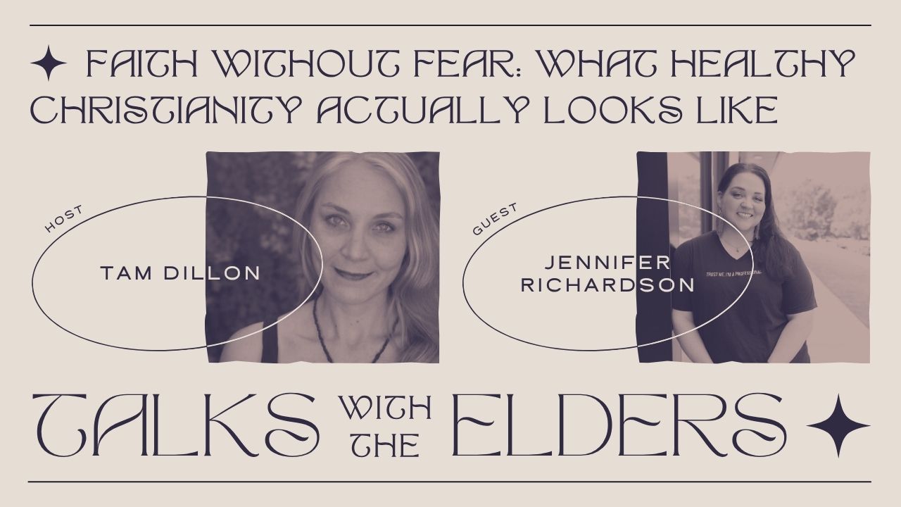 FAITH WITHOUT FEAR WHAT HEALTHY CHRISTIANITY ACTUALLY LOOKS LIKE - TALKS WITH THE ELDERS