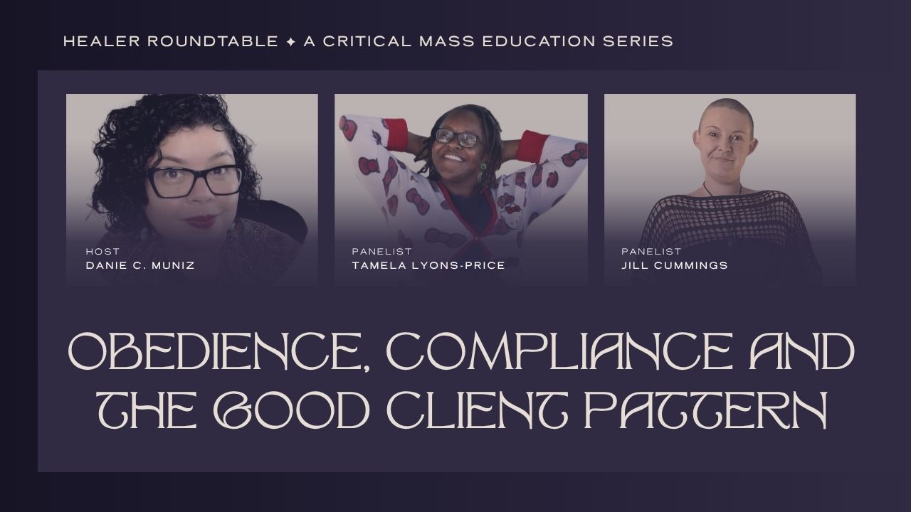 OBEDIENCE, COMPLIANCE AND THE GOOD CLIENT PATTERN - HEALER ROUNDTABLE DICUSSIONS