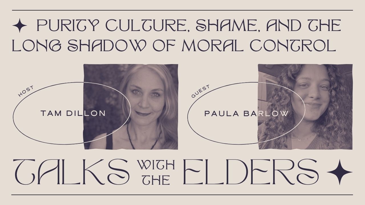 PURITY CULTURE, SHAME, AND THE LONG SHADOW OF MORAL CONTROL - TALKS WITH THE ELDERS