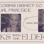 RESTORING DIGNITY TO SPIRITUAL PRACTICE - TALKS WITH THE ELDERS