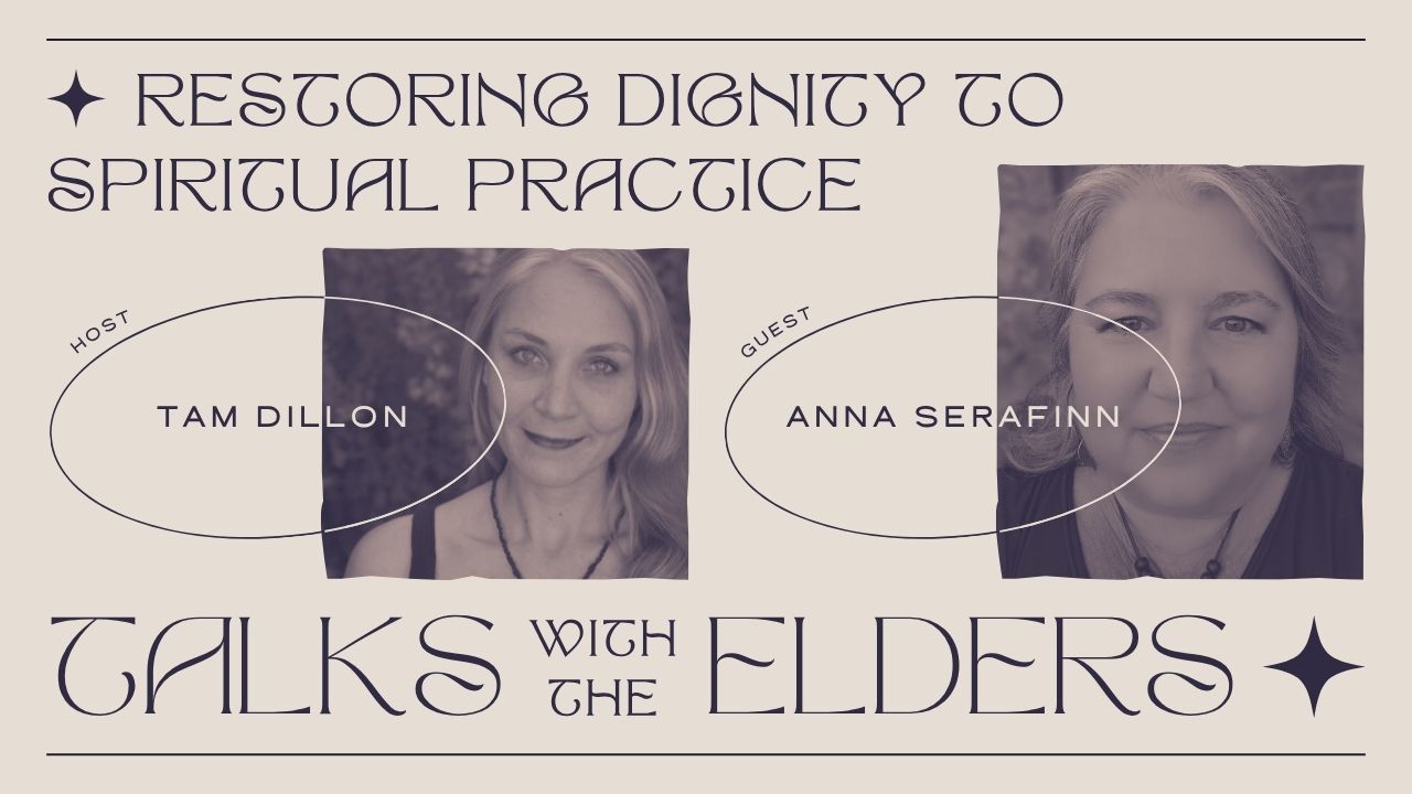 RESTORING DIGNITY TO SPIRITUAL PRACTICE - TALKS WITH THE ELDERS